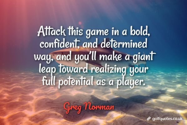 Attack this game in a bold, confident, and determined way, and you’ll make a giant leap toward realizing your full potential as a player.