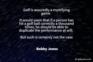 Golf is assuredly a mystifying game. It would seem that if a person has hit a golf ball correctly a thousand times, he should be able to duplicate the performance at will. But such is certainly not the case