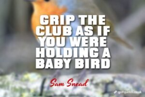 Grip the club as if you were holding a baby bird