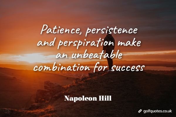 Patience, persistence and perspiration make an unbeatable combination ...