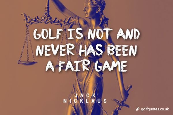 Golf is not and never has been a fair game