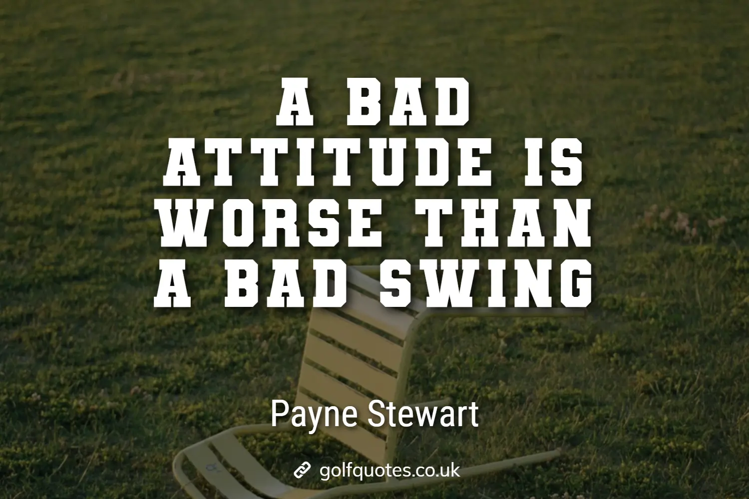 A bad attitude is worse than a bad swing