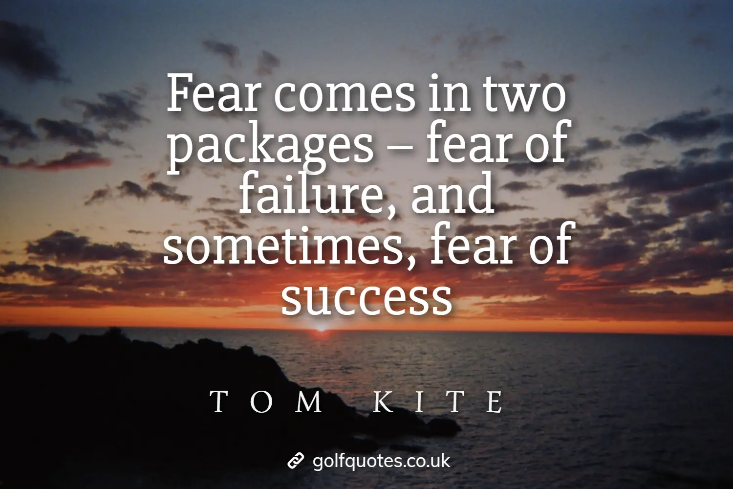 Fear comes in two packages – fear of failure, and sometimes, fear of success