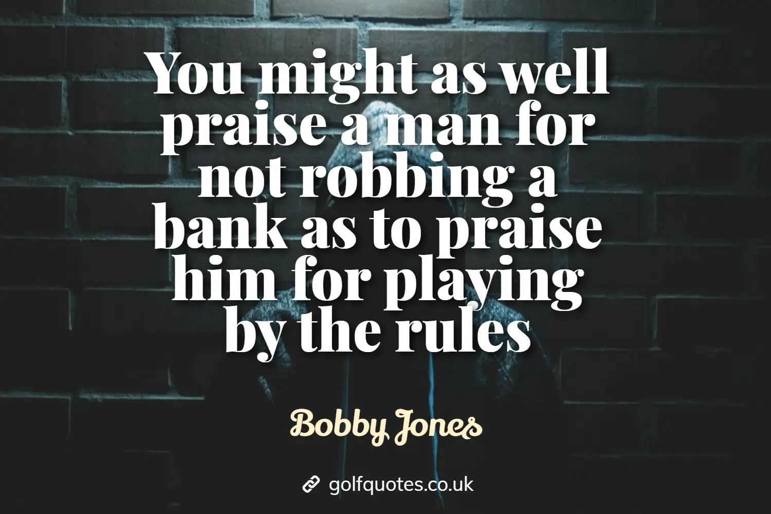 You might as well praise a man for not robbing a bank as to praise him for playing by the rules