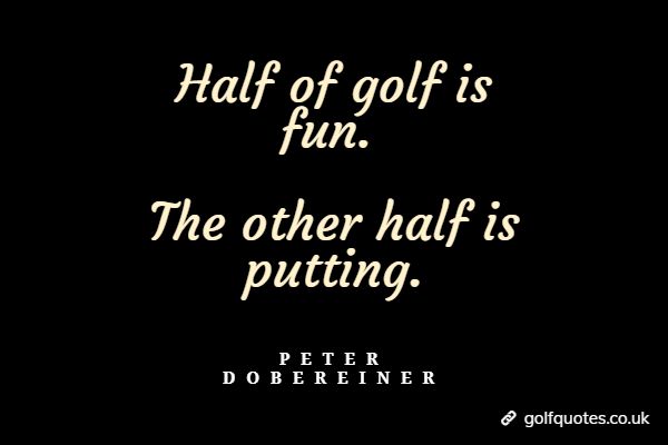 half_of_golf_is_fun Half of golf is fun. The other half is putting.